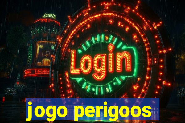 jogo perigoos